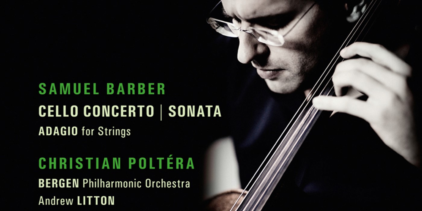 Samuel Barber: Cello Concerto, Adagio for Strings, Sonata for Cello and Piano