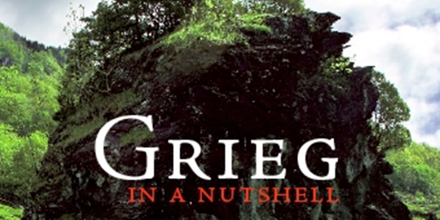 Edvard Grieg: Grieg in a Nutshell